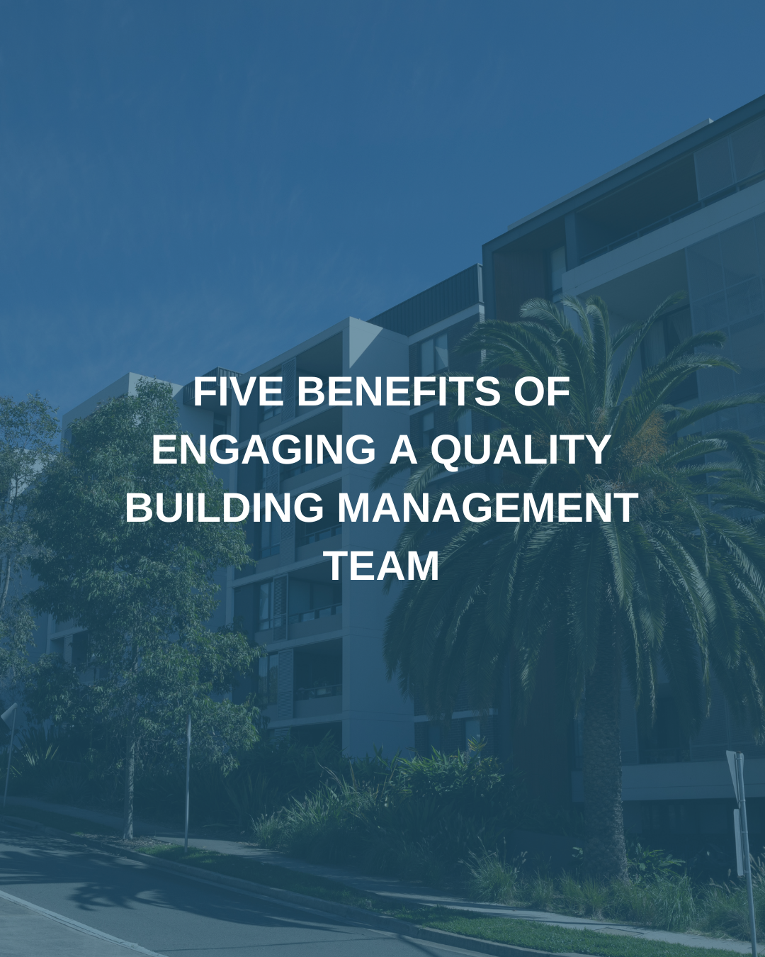 5 benefits of engaging a quality Building Management team